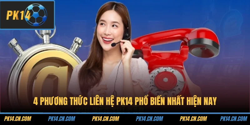 Liên hệ 1 4 phương thức liên hệ PK14 phổ biến nhất hiện nay