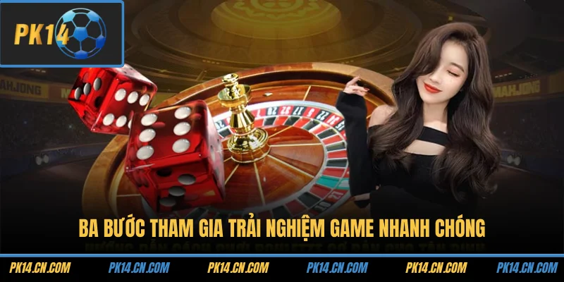 Ba bước tham gia trải nghiệm game nhanh chóng
