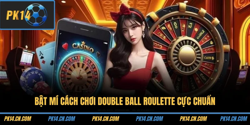 Bật mí cách chơi Double Ball Roulette cực chuẩn
