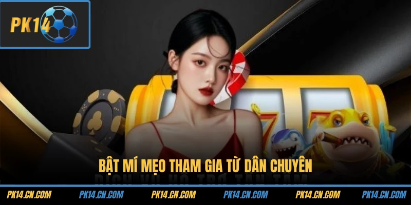 Bật mí mẹo tham gia từ dân chuyên