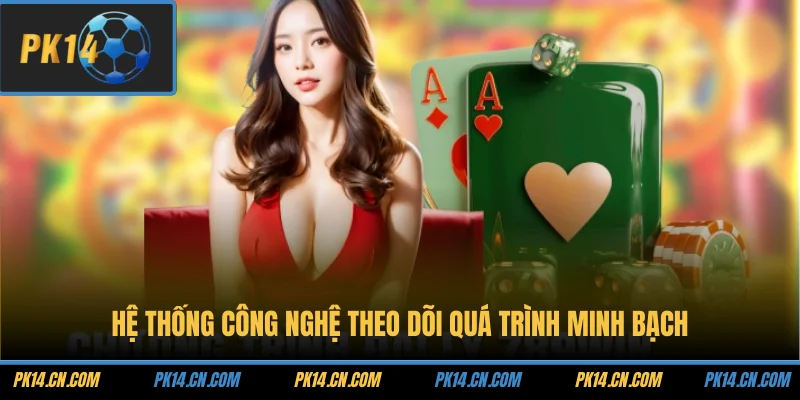 Đại lý PK14 2 Hệ thống công nghệ theo dõi quá trình minh bạch