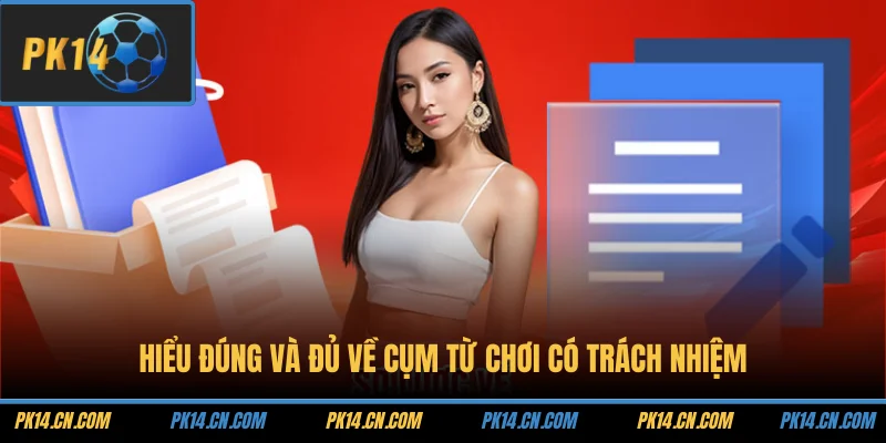 Hiểu đúng và đủ về cụm từ chơi có trách nhiệm
