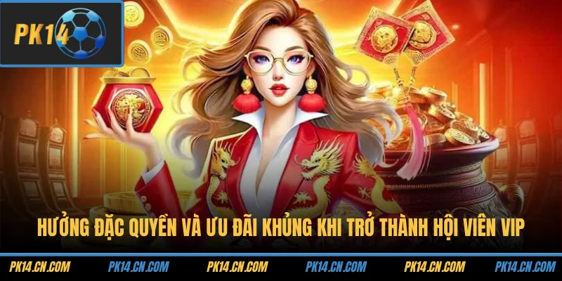 Hưởng đặc quyền và ưu đãi khủng khi trở thành hội viên VIP