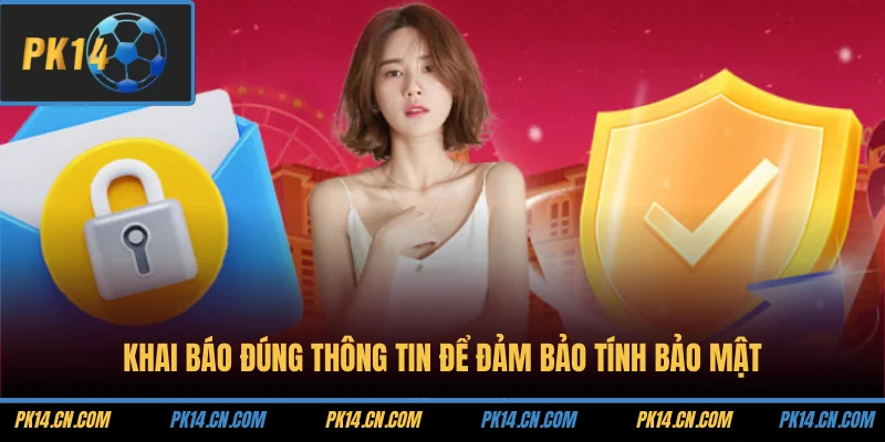 Khai báo đúng thông tin để đảm bảo tính bảo mật