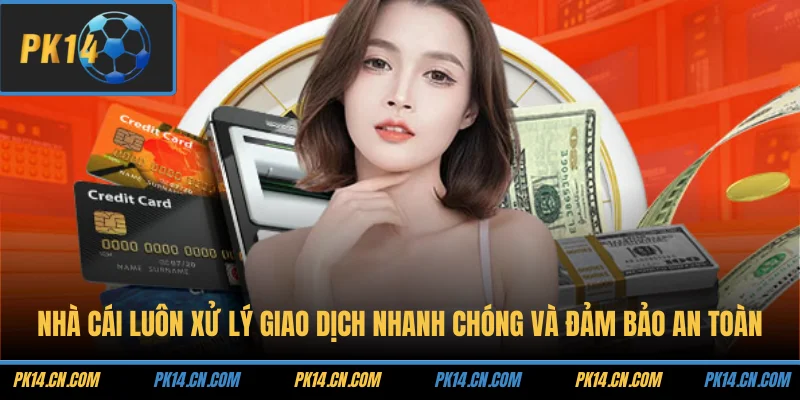 Nhà cái luôn xử lý giao dịch nhanh chóng và đảm bảo an toàn