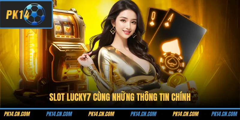 Slot Lucky7 cùng những thông tin chính