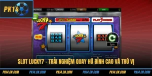 Slot Lucky7 - Trải Nghiệm Quay Hũ Đỉnh Cao Và Thú Vị