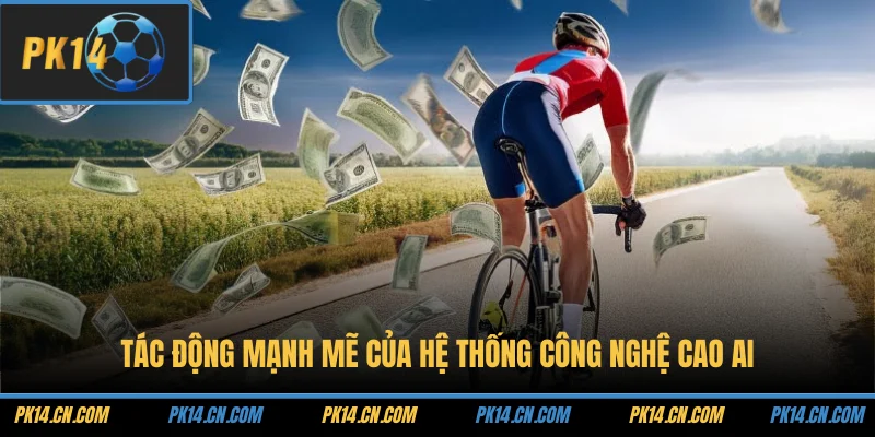 Tác động mạnh mẽ của hệ thống công nghệ cao AI