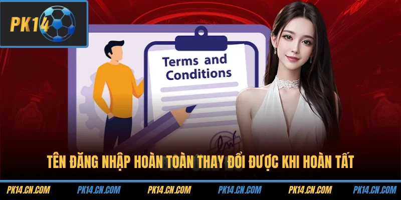 Tên đăng nhập hoàn toàn thay đổi được khi hoàn tất