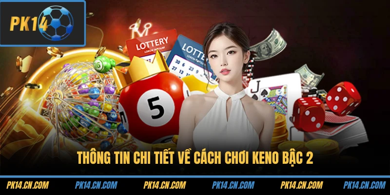Thông tin chi tiết về cách chơi Keno bậc 2