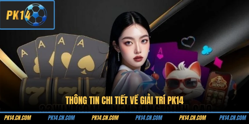 Thông tin chi tiết về giải trí PK14