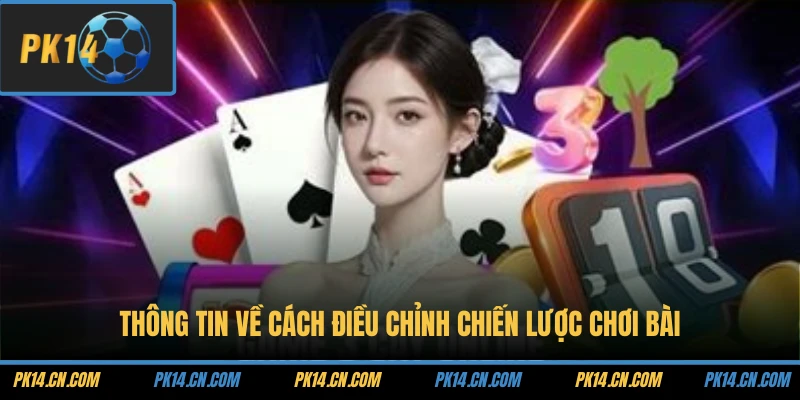Thông tin về cách điều chỉnh chiến lược chơi bài