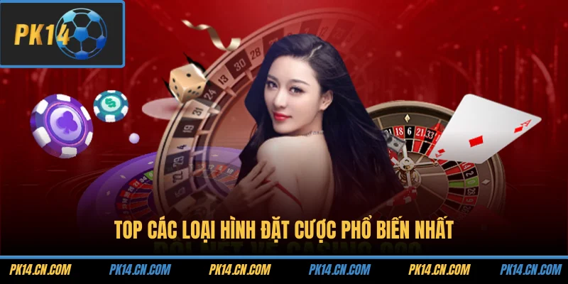 Top các loại hình đặt cược phổ biến nhất